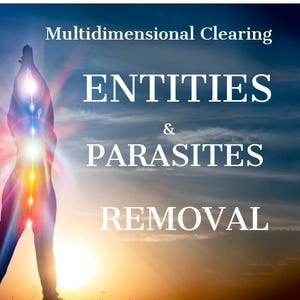 Entity Removal  Energy Parasite Clearing – Dark Attachments Implants  Etheric Cleanse +Psychic reading