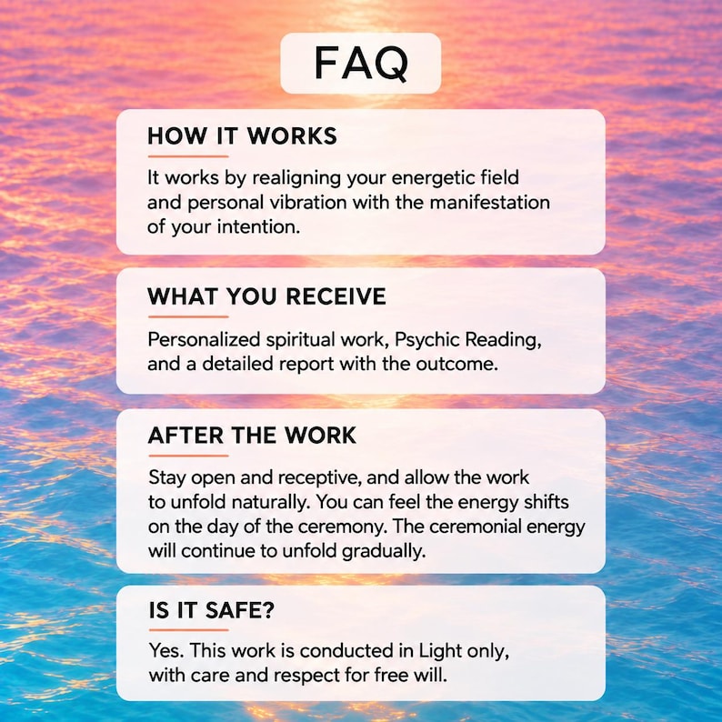 K&ouml;nnte beinhalten: Eine FAQ-Grafik mit einem Hintergrund aus Wasser bei Sonnenuntergang und wei&szlig;en Textfeldern. Die Abschnitte umfassen HOW IT WORKS, WHAT YOU RECEIVE, AFTER THE WORK und IS IT SAFE? mit detaillierten Erkl&auml;rungen zu spiritueller Arbeit und Energie.