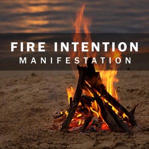 Fire Intentions, Manifestation Ritual