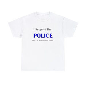 Support the Police, Heavy Cotton Tee Unusual unique Funny