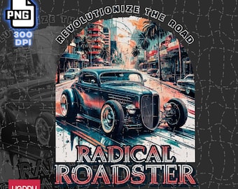 May include: A digital download graphic design featuring a vintage hot rod car with the text "Radical Roadster" in a retro style font. The design is set against a backdrop of a city street with palm trees and buildings.
