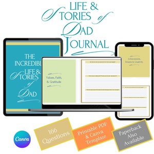 May include: A digital journal with a teal cover and the text "The Incredible Life & Stories of Dad" on the front. The journal is open to a page with the text "Values, Faith, & Gratitude" on the left side and lined paper on the right side. The journal is available as a printable PDF and Canva template, as well as a paperback. The image also includes a phone screen showing a page with the text "Achievements, Dreams & Creativity" and a Canva logo.