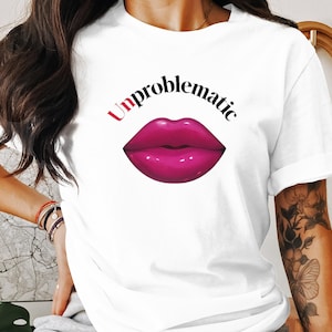 Unproblematic Lips T-Shirt, Bold Lips Graphic Tee, Hot Pink Lips Design, Trending Statement Shirt, Stylish Printed T-Shirt