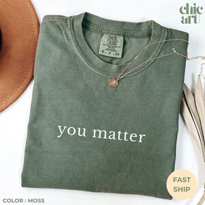 Comfort Colors® &quot;You Matter&quot; Shirt – Mental Health Awareness Tee, Therapist Gift, Positive Affirmation Apparel, Gift for her