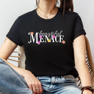 Beautiful Menace T-shirt. A Sweet & Salty Feminist Shirt. Perfect for your Villain Era. Be a Menace. Trending TikTok Meme. Girl Power Shirt