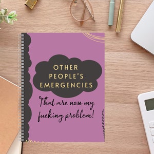 Other Peoples Emergencies That Are Now My Fucking Problem Spiral Notebook