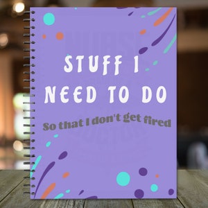 Stuff I Need To Do So I Don&#39;t Get Fired Spiral Notebook