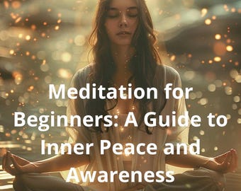 Meditation for Beginners: A Guide to Inner Peace and Awareness