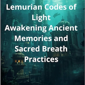 May include: An artistic digital image featuring an underwater city with text overlayed. The text reads "Atlantean and Lemurian Codes of Light Awakening Ancient Memories and Sacred Breath Practices." The word "LEMARIS" is at the bottom.