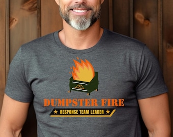 Dumpster Fire Response Team Leader T-Shirts, Hoodies & Sweatshirts Made with comfort in mind, Gift for Him, Her or Matching. Great Gift Idea