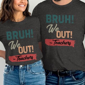 Bruh We Out Teachers Shirt, Funny Teacher T Shirt, Teacher Appreciation Gift, End of School Year Shirt, Teacher Gift Shirt