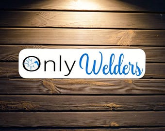 Only Welders Hard Hat Sticker 100% Vinyl Hard Hat Sticker Toolbox Decals, Funny Work Stickers, Gifts For Welders, Welders Gifts For Him