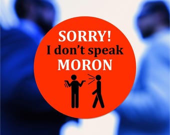 Sorry I Don't Speak Moron Hard Hat Sticker 100% Vinyl Hardhats, Toolbox