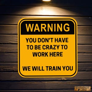 You Don't Have To Be Crazy To Work Here, We Will Train You Funny Work Sticker Large 4 x 4" Clipboard, Vehicle, Bottoe, Hardhat Gift For Him