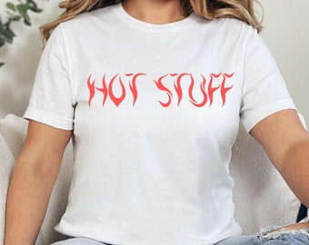 Hot Stuff Shirt, Meme Shirt, Women's Shirt, Shirts That Go Hard, Ironic Shirt, Funny Shirt, Sarcastic Shirt, Trendy Shirt, Girlfriend Shirt