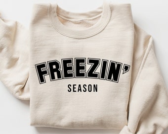 Sweater Weather, Freezin' Season Sweatshirt, Trendy Sweatshirt, Cozy Sweatshirt, Women's Sweatshirts, Winter Sweatshirt, Unisex Sweatshirts