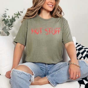 Hot Stuff Shirt, Meme Shirt, Women's Shirt, Shirts That Go Hard, Ironic Shirt, Funny Shirt, Sarcastic Shirt, Trendy Shirt, Girlfriend Shirt image 6