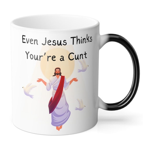 Offensive Humor Color Morphing Mug, 11oz, Even Jesus Thinks You're a *unt too. Adult Humor, Gag Gift, Athetist Gift, Small sized Coffee Cup