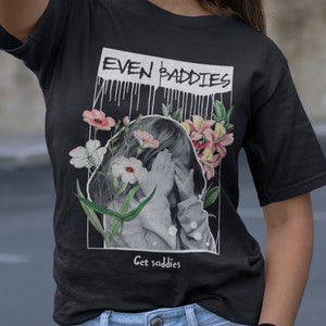 Grunge Shirt, Neurodiversity Shirt, Autism Shirt, Funny Sarcastic T-Shirt, Even Baddies Get Saddies T-shirt, Funny Mental Health Shirt