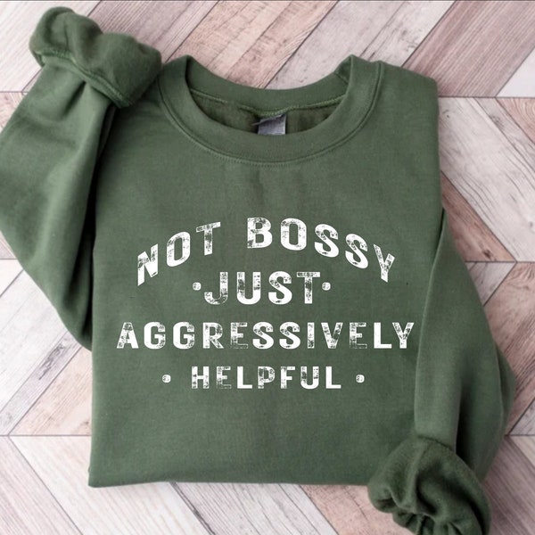 Not Bossy Aggressively Helpful Sweatshirt, Gift For Mom, Gift for Bossy Friend, Gift For Boss, Funny Mom Sweat, Funny Teacher Sweatshirt