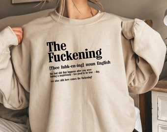 The Fuckening Definition Sweatshirt, Swearing Shirt, Funny Definition Sweater, Humorous Gifts for Boyfriend,i Relatable Sayings T-Shirt