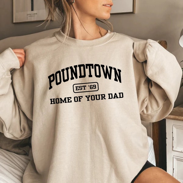 Custom date Poundtown Shirt, Funny Mom Shirt, Crewneck Sweatshirt, Home of your Dad, College Styled Shirt, Gifts for Mom, Funny Gag Gift