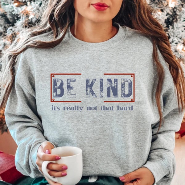 Be Kind It's Really Not That Hard Crew Neck Sweatshirt, Gift for Her, Under 30, Crewneck, Kindness Shirt, Pullover Sweat