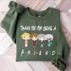 Thank you for Being a Friend Shirt, Golden Girls Friends Shirt, Golden Girls Shirt, Live Like Rose, Dress Like Blanche, Think Like Dorothy