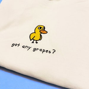 got any grapes? Duck Shirt/Sweatshirt/Hoodie
