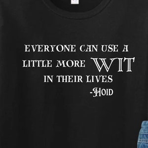 Hoid Quote T-Shirt, Everyone Could Use Some More Wit in Their Lives, Brandon Sanderson, Tress of the Emerald Sea, Cosmere, Secret Projects