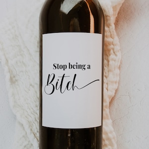 Printable Bad Bitch Wine Label Best Friend Gift Stop Being a Bitch Funny Sister Gifts Separation Work Bestie Funny Quote Instant Download
