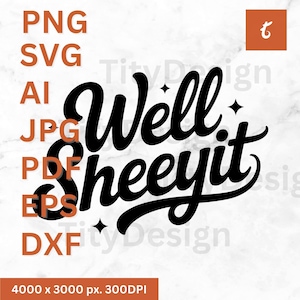 Black retro script design with the phrase “Well Sheeyit” in bold cursive letters, supplied in PNG, SVG, AI, JPG, PDF, EPS, DXF formats, ideal for Cricut, sublimation, printable wall art, and digital crafts.