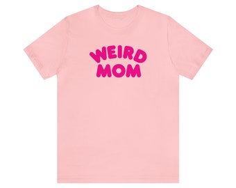 MAPLEWEIRD / Special Mothers Day Edition / Weird Mom / Unisex Jersey Short Sleeve Tee