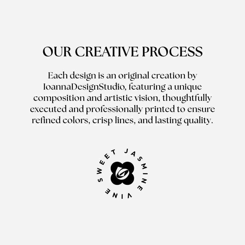 May include: A cream-coloured background with the text "OUR CREATIVE PROCESS" and a description of the design process. A circular logo with the words "SWEET JASMINE VINE" surrounds a black floral design.