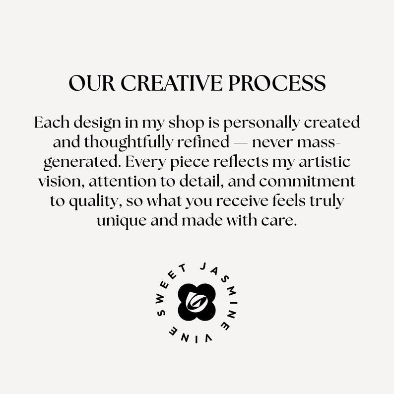 May include: Text on a cream background reads "OUR CREATIVE PROCESS." Below, text describes the shop's design process, emphasizing personal creation and quality. A circular logo with the words "SWEET JASMINE VINE" surrounds a floral design.