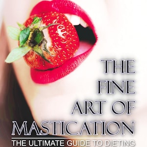 May include: A woman bites into a red strawberry. The text "THE FINE ART OF MASTICATION THE ULTIMATE GUIDE TO DIETING MANDALA COLOURING BOOK TERRENCE THUNDERMILL" is printed on the white background.