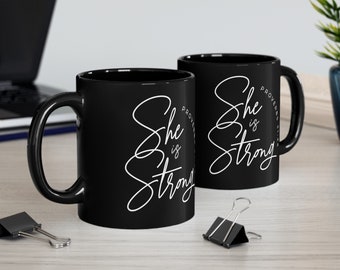 She is Strong Black Coffee Mug 11oz, 15oz Religious Saying Drinkware Feminism Gift Proverbs 31:25 Inspirational Bible Verse for Strong Women