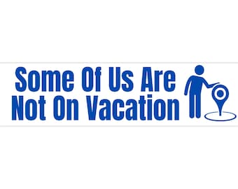Anti Vacation Bumper Sticker Some of Us Are Not On Vacation Local Resort Town Resident Decal for Property Owner in Beach or Vacation Place