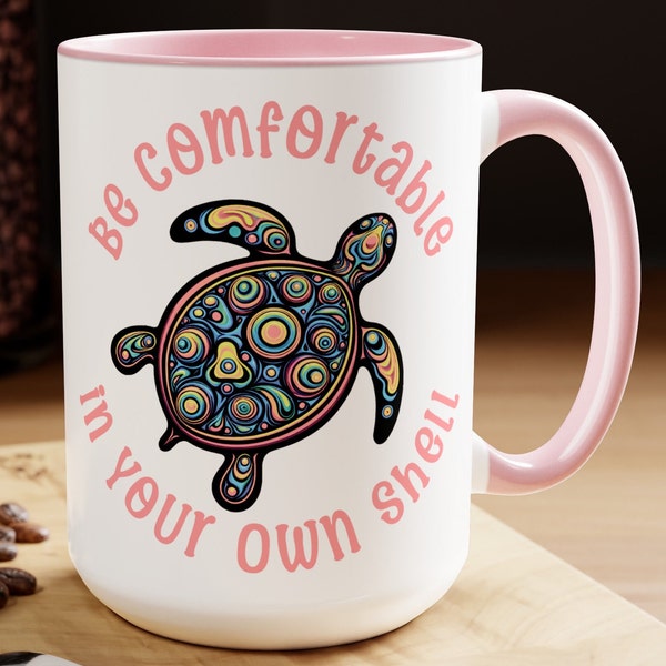 Turtle Graphic Coffee Mug 15 oz Be Comfortable in Your Own Shell Inspirational Coffee Cup Ocean Lover Gift for Animal Lover Turtle Mom Gift