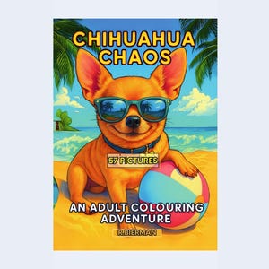 Chihuahua Chaos An Adult Colouring Adventure