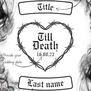 May include: Black and white graphic design with the text "Till Death" inside a heart-shaped barbed wire frame. The image includes prompts for a title, wedding date, and last name, with decorative smoke effects.