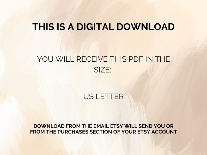 May include: Text on a beige background that reads "This is a digital download. You will receive this PDF in the size: US Letter. Download from the email Etsy will send you or from the purchases section of your Etsy account."
