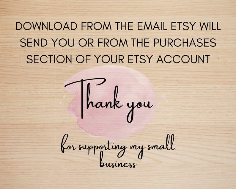 May include: A pink watercolor background with the text "Thank you for supporting my small business."  Download your purchase from the email Etsy will send you or from the Purchases section of your Etsy account.
