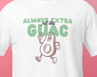 May include: White t-shirt with a green avocado graphic and the text "Always Extra Just Like Guac".