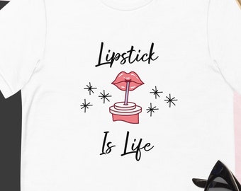 Lipstick Is Life T-Shirt: Makeup Lover Gift