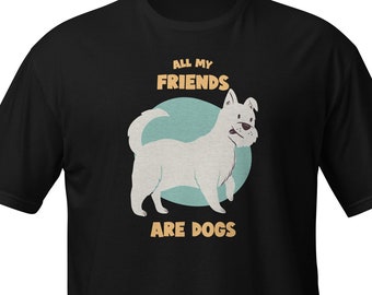 Dog Lover T-Shirt: All My Friends Are Dogs, Funny Dog Tee