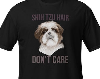 Camiseta engraçada Shih Tzu: "Hair Don't Care" para amantes de cães