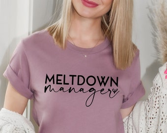 Meltdown Manager Mom Shirt - Funny Graphic Tee for Super Mom Toddler T-Shirt, Nanny Shirt, Babysitter Shirt, Toddler Meltdown, Funny Mom Tee