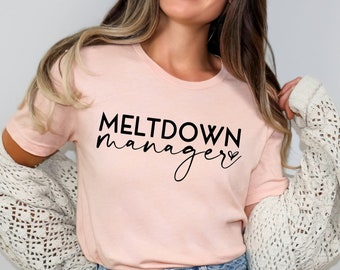Meltdown Manager Shirt, Mama T-Shirt, Cute Mom Shirt, Toddler Mom T-Shirt, Nanny Shirt, Babysitter Shirt, Toddler Meltdown, Funny Mom Tee