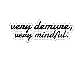 Very Demure, Very Mindful. Funny Viral Kiss-Cut Stickers
